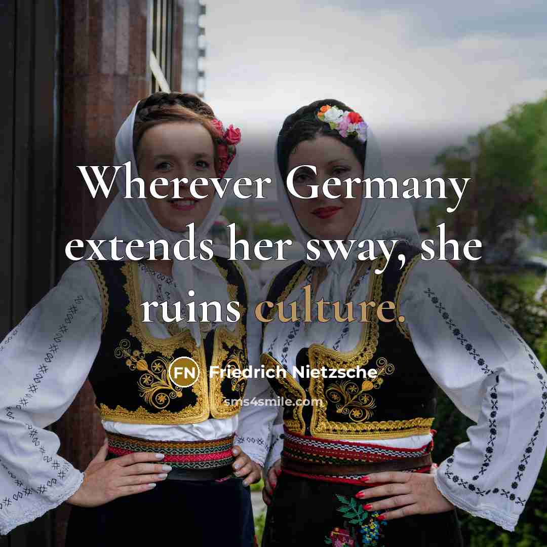 “Wherever Germany extends her sway, she ruins culture.…” quote by Friedrich Nietzsche