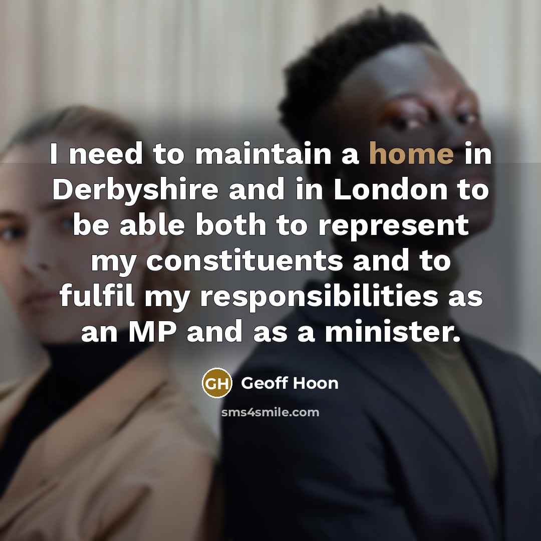 “I need to maintain a home in Derbyshire and in…” quote by Geoff Hoon