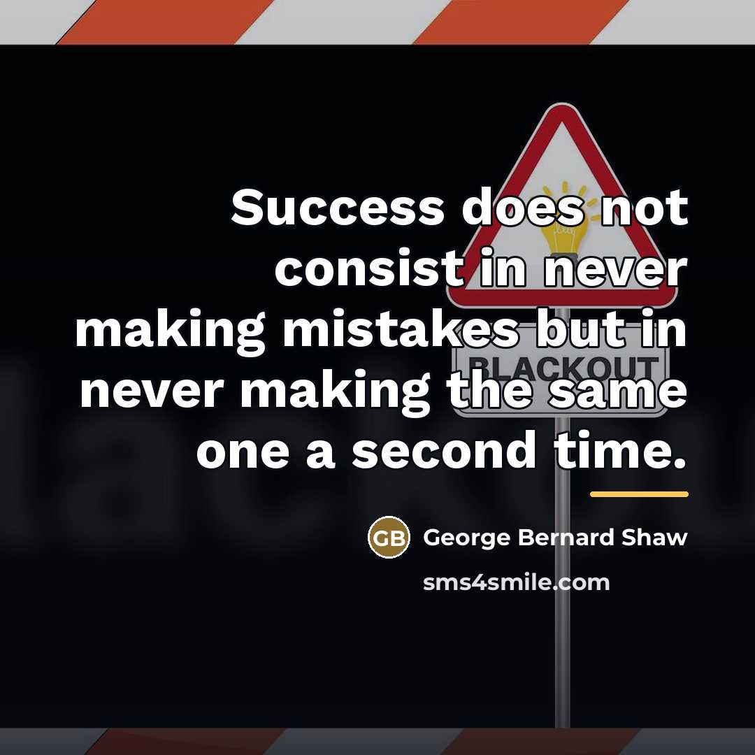 “Success does not consist in never making mistakes but in…” quote by George Bernard Shaw