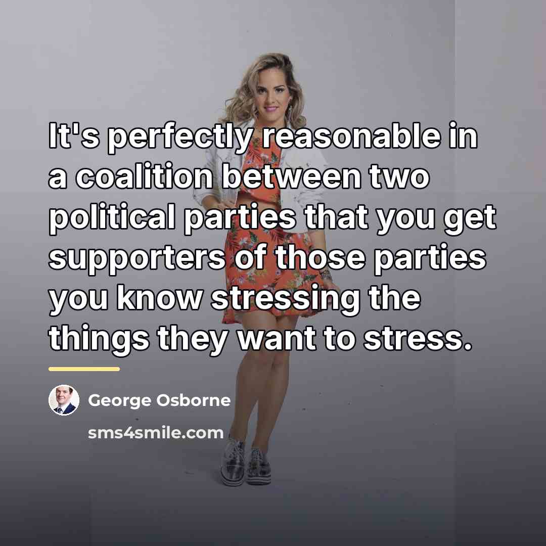 “It's perfectly reasonable in a coalition between two political parties…” quote by George Osborne