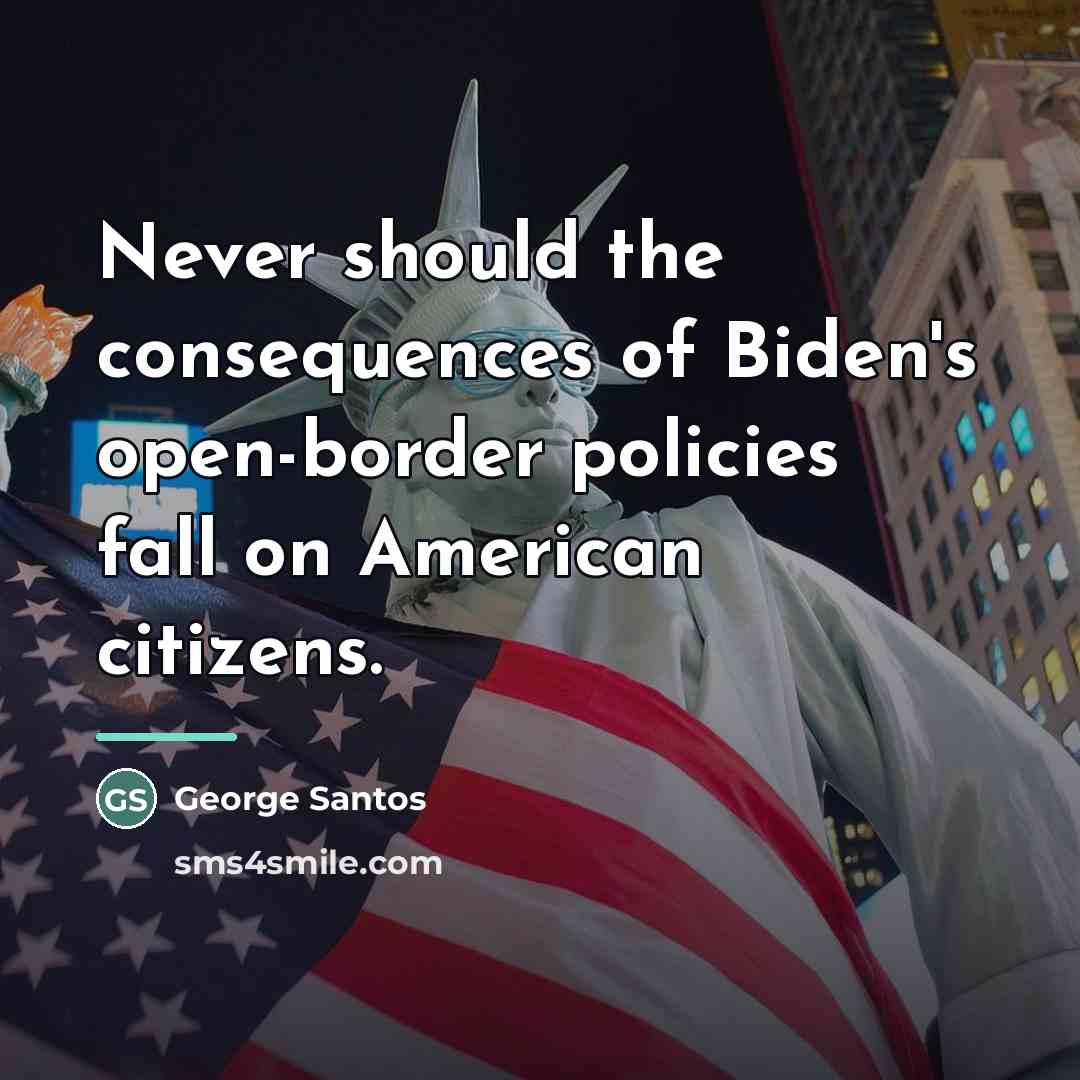 “Never should the consequences of Biden's open-border policies fall on…” quote by George Santos
