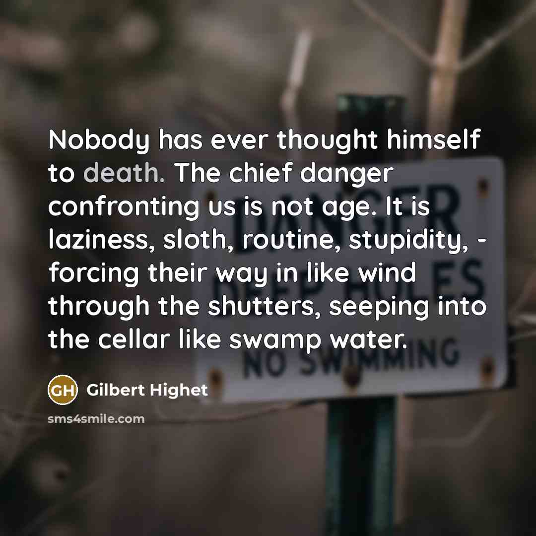 “Nobody has ever thought himself to death. The chief danger…” quote by Gilbert Highet