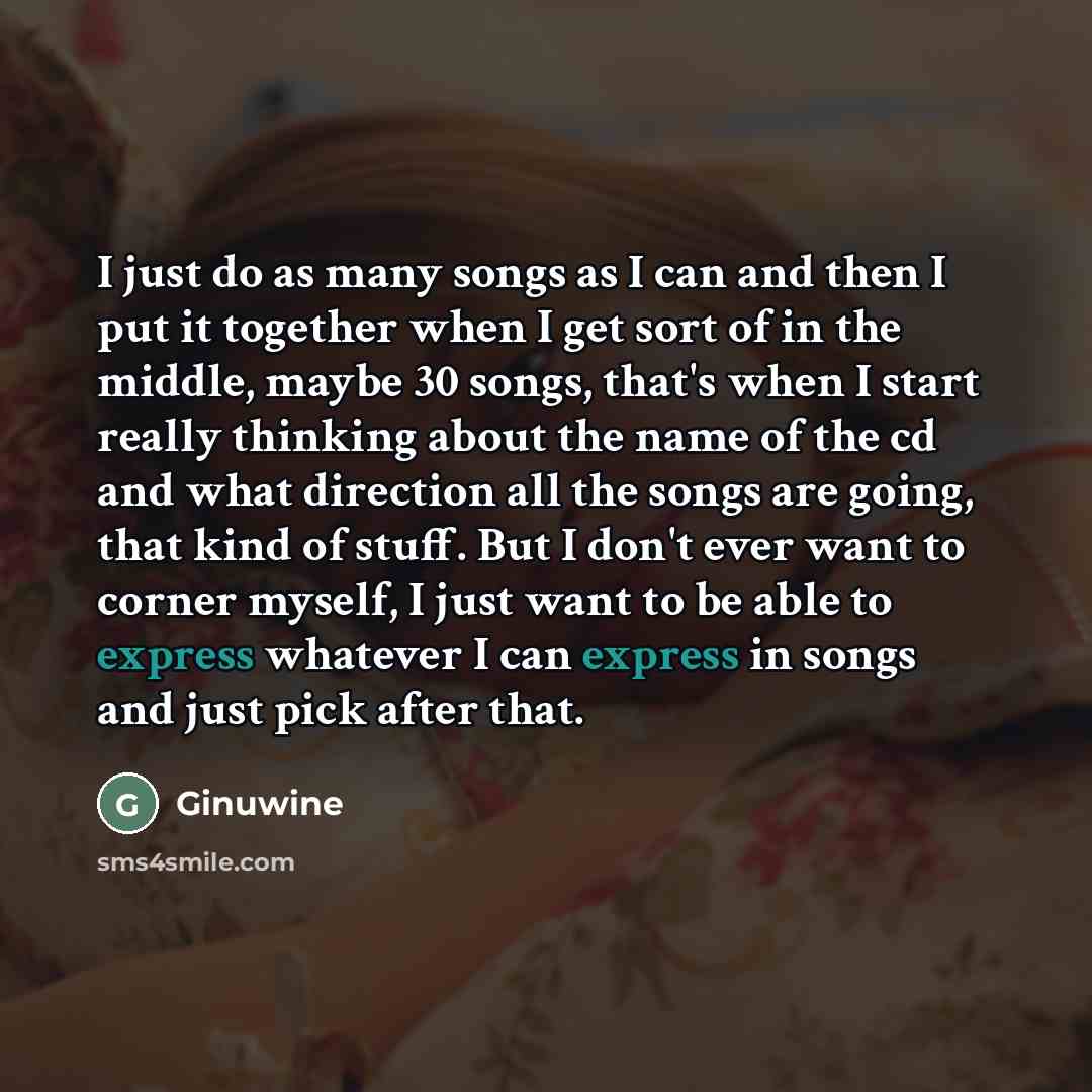 “I just do as many songs as I can and…” quote by Ginuwine
