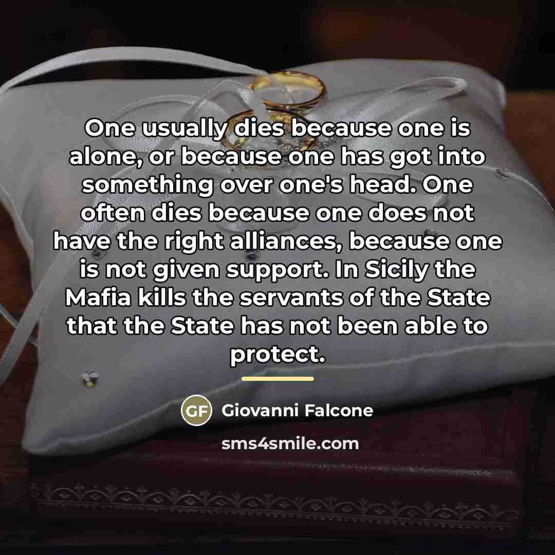 “One usually dies because one is alone, or because one…” quote by Giovanni Falcone