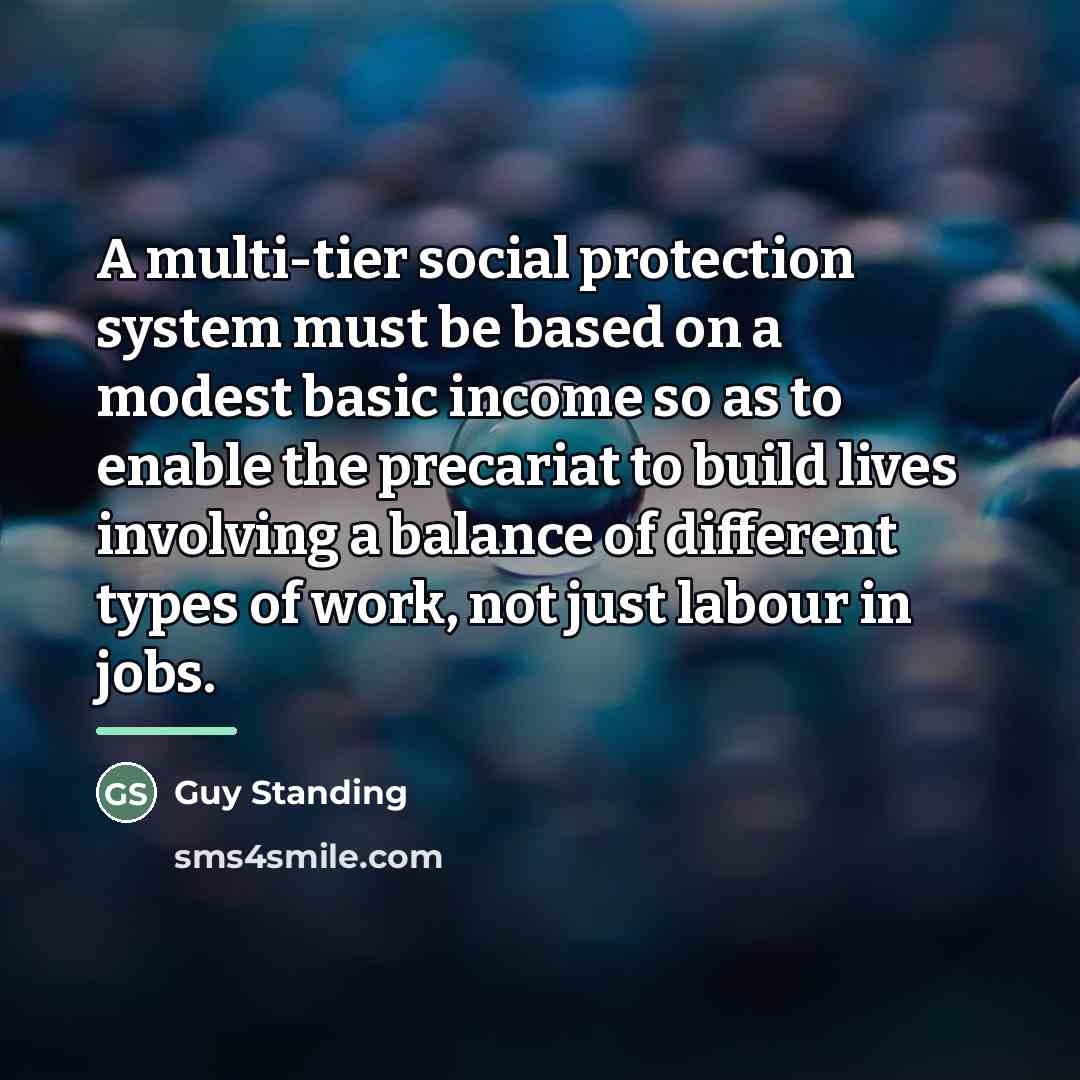 “A multi-tier social protection system must be based on a…” quote by Guy Standing