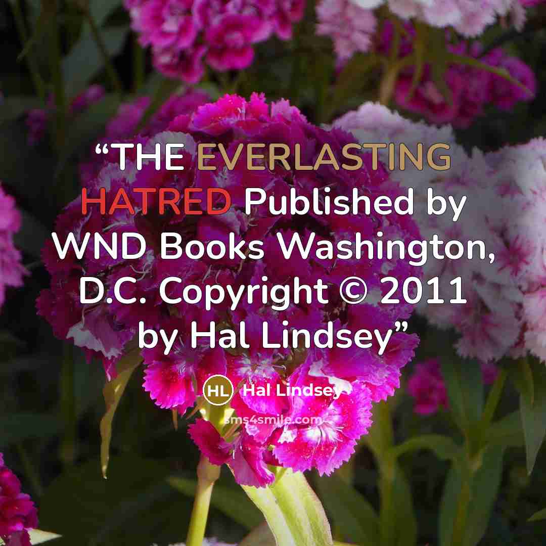 “THE EVERLASTING HATRED Published by WND Books Washington, D.C. Copyright © 2011 by Hal Lindsey” quote by Hal Lindsey