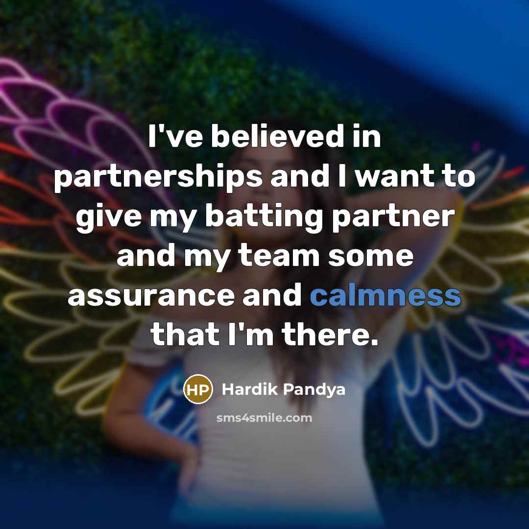 “I've believed in partnerships and I want to give my…” quote by Hardik Pandya