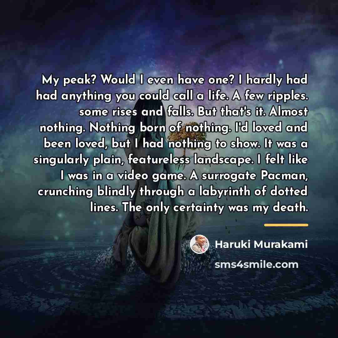 “My peak? Would I even have one? I hardly had…” quote by Haruki Murakami