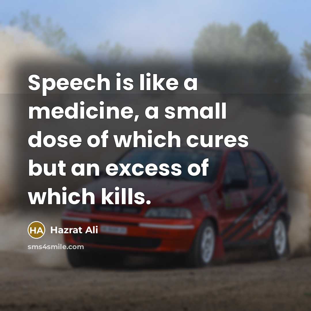 “Speech is like a medicine, a small dose of which…” quote by Hazrat Ali