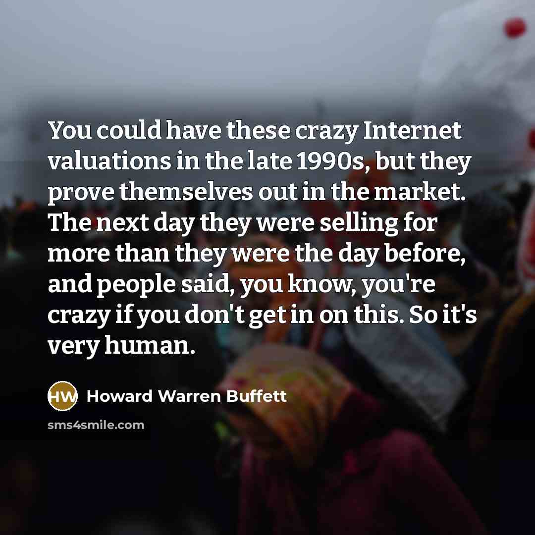 “You could have these crazy Internet valuations in the late…” quote by Howard Warren Buffett