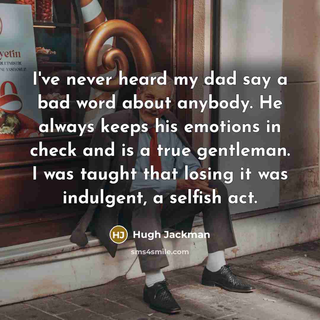 “I've never heard my dad say a bad word about…” quote by Hugh Jackman