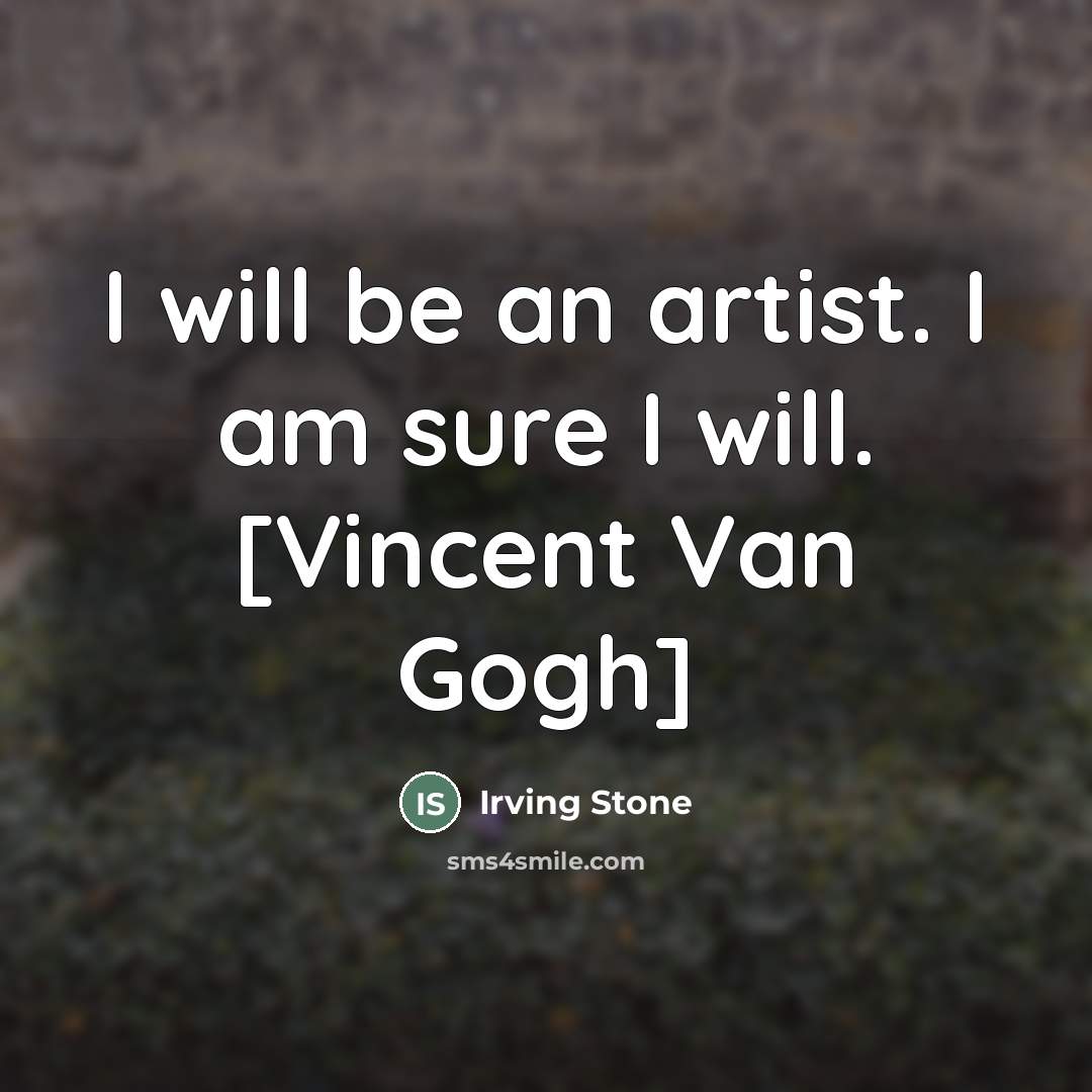 “I will be an artist. I am sure I will.…” quote by Irving Stone