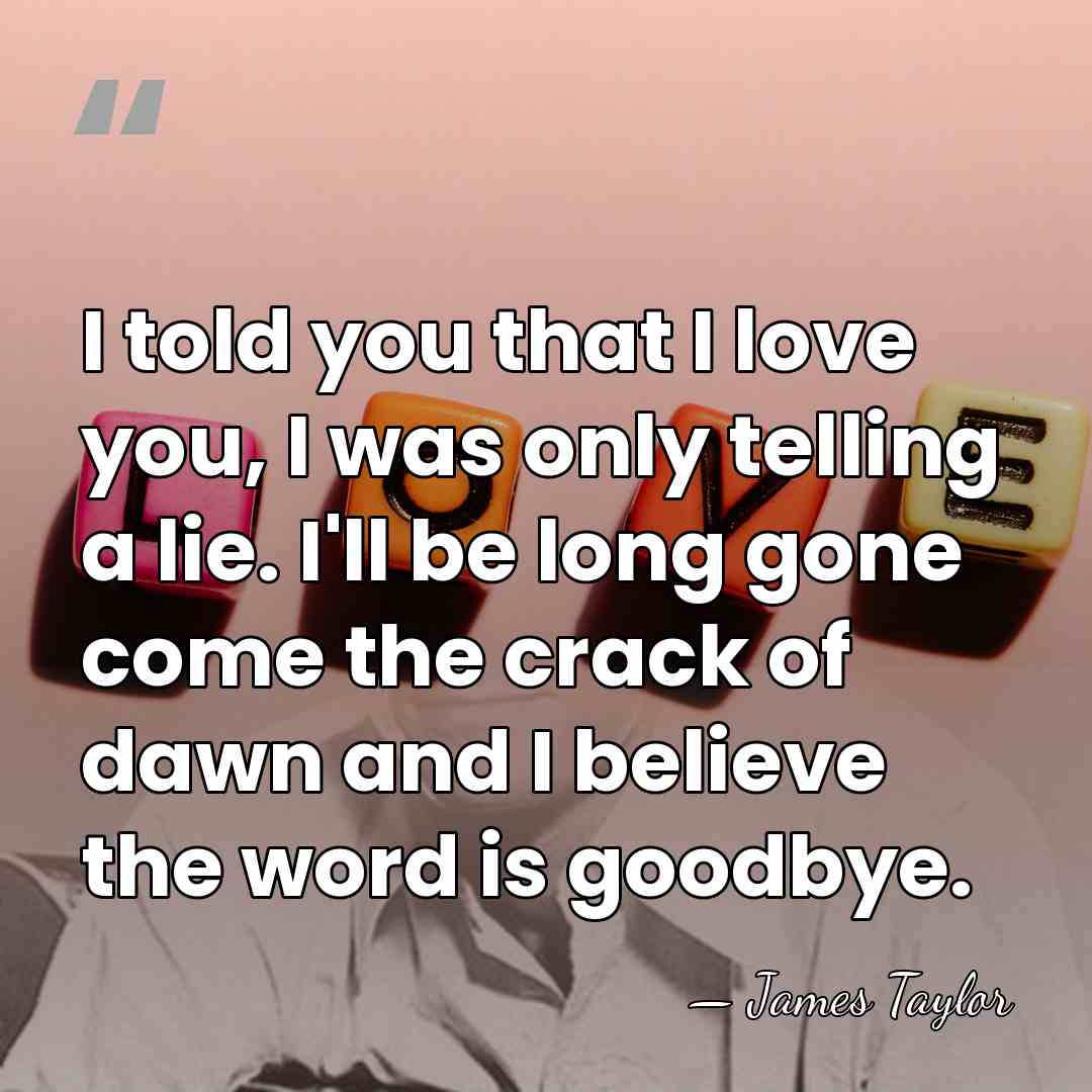 I told you that I love you, I was only telling a&hellip; - James Taylor