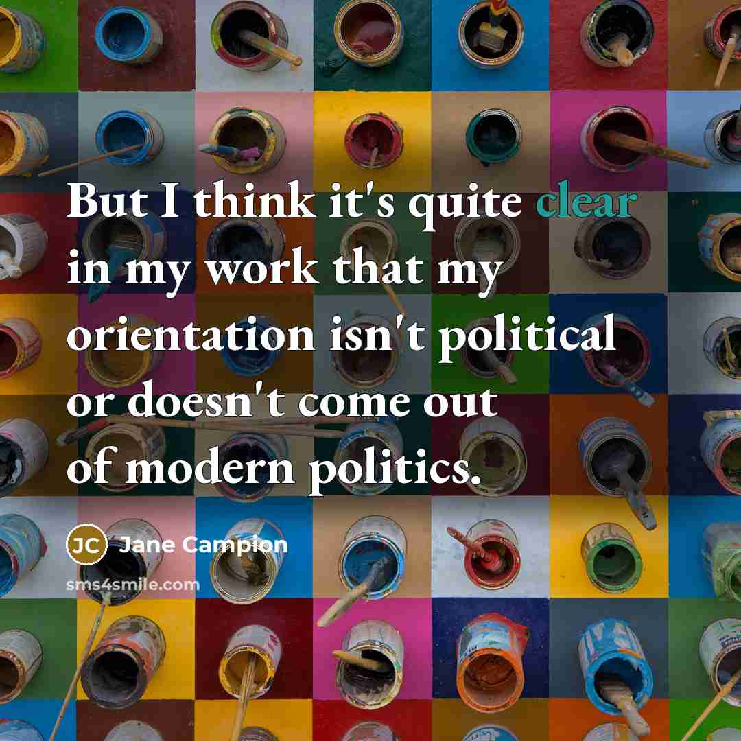 “But I think it's quite clear in my work that…” quote by Jane Campion