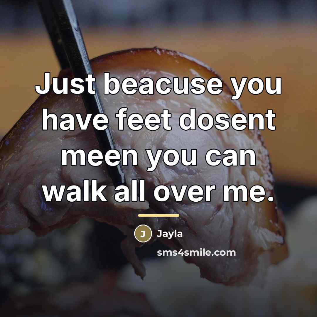 “Just beacuse you have feet dosent meen you can walk…” quote by Jayla