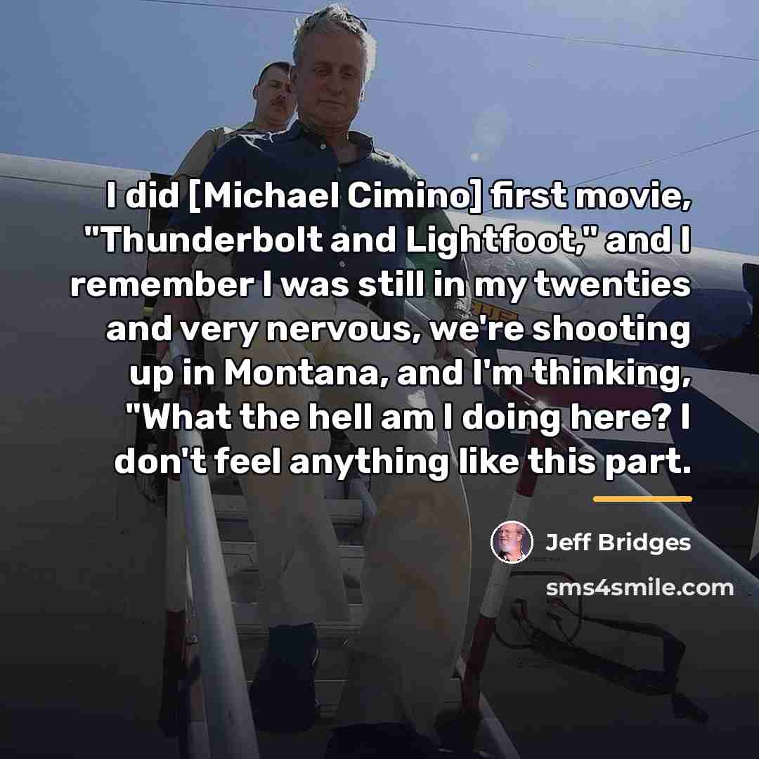 “I did [Michael Cimino] first movie, "Thunderbolt and Lightfoot," and…” quote by Jeff Bridges