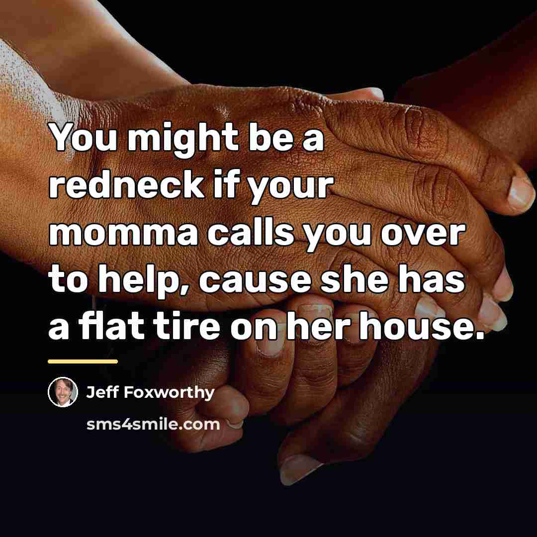“You might be a redneck if your momma calls you…” quote by Jeff Foxworthy