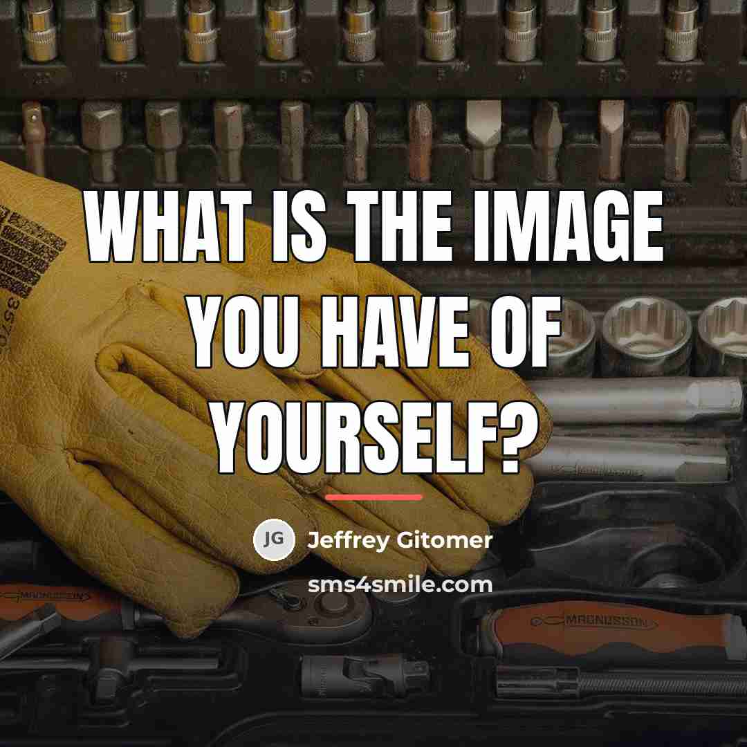 “What is the image you have of yourself?…” quote by Jeffrey Gitomer