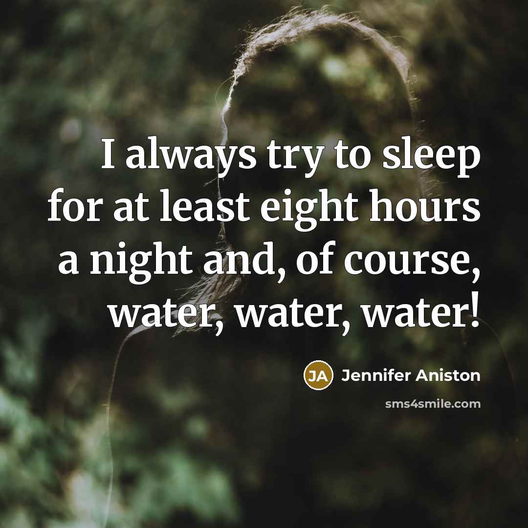 “I always try to sleep for at least eight hours…” quote by Jennifer Aniston