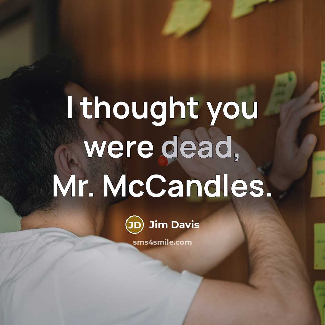 “I thought you were dead, Mr. McCandles.” quote by Jim Davis