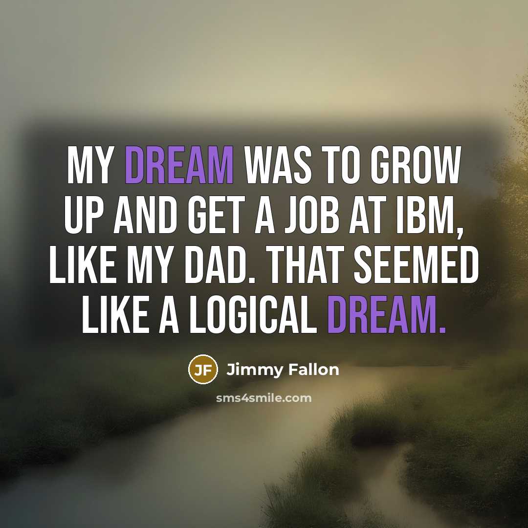 “My dream was to grow up and get a job…” quote by Jimmy Fallon