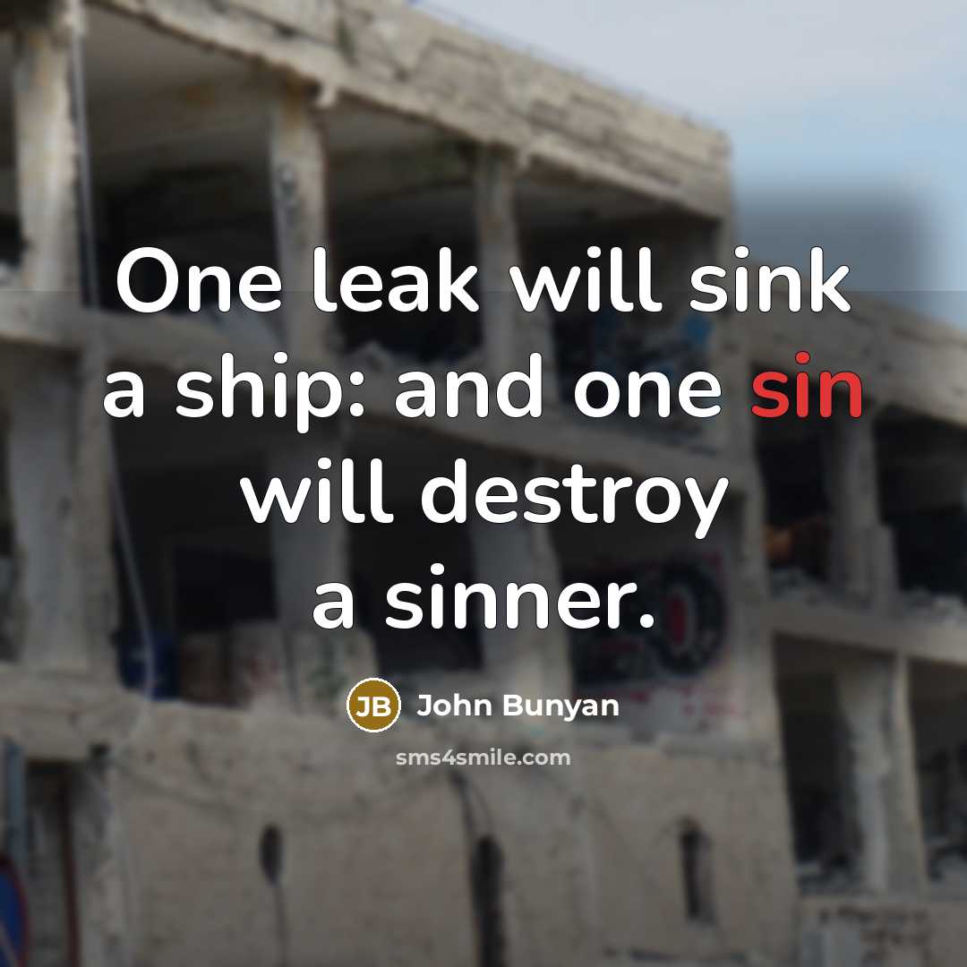 “One leak will sink a ship: and one sin will…” quote by John Bunyan