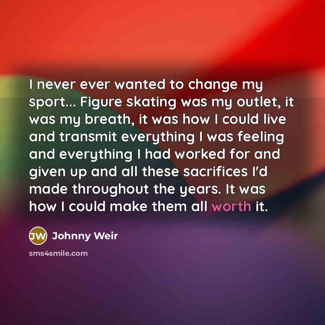 “I never ever wanted to change my sport... Figure skating…” quote by Johnny Weir