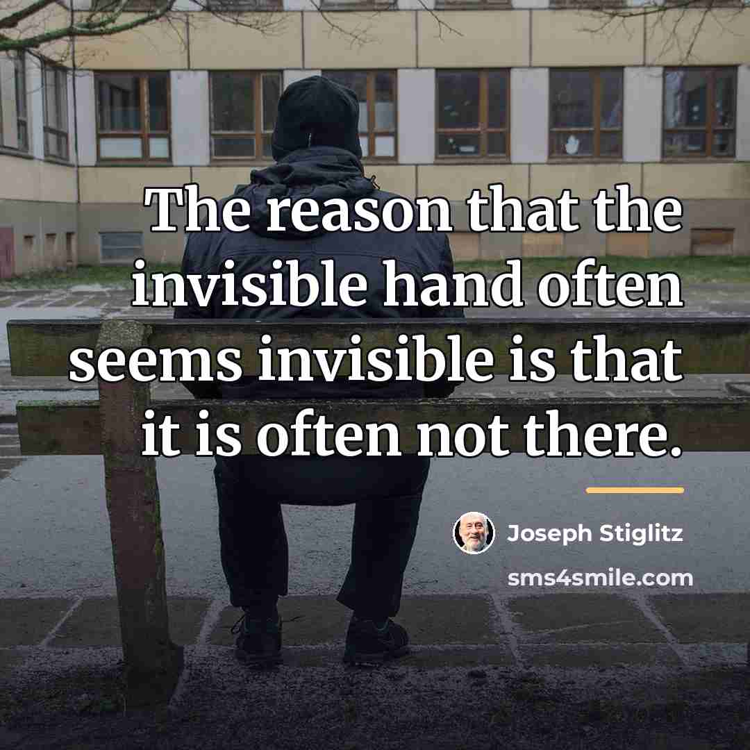 “The reason that the invisible hand often seems invisible is…” quote by Joseph Stiglitz