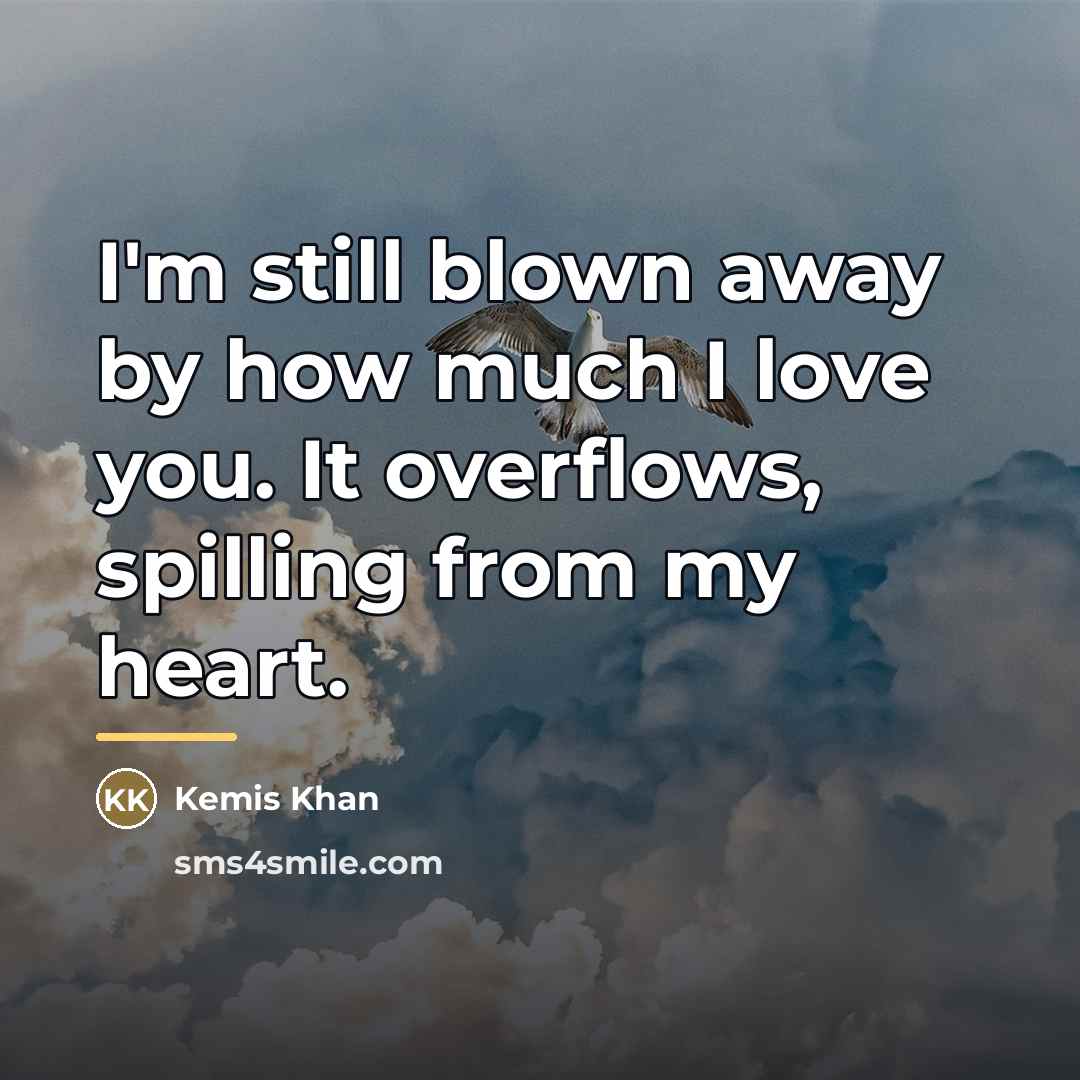 “I'm still blown away by how much I love you.…” quote by Kemis Khan