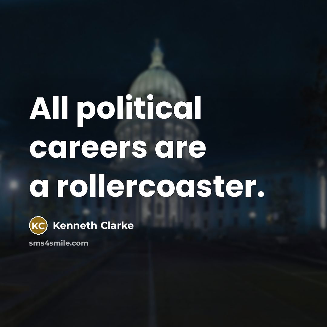 “All political careers are a rollercoaster.…” quote by Kenneth Clarke