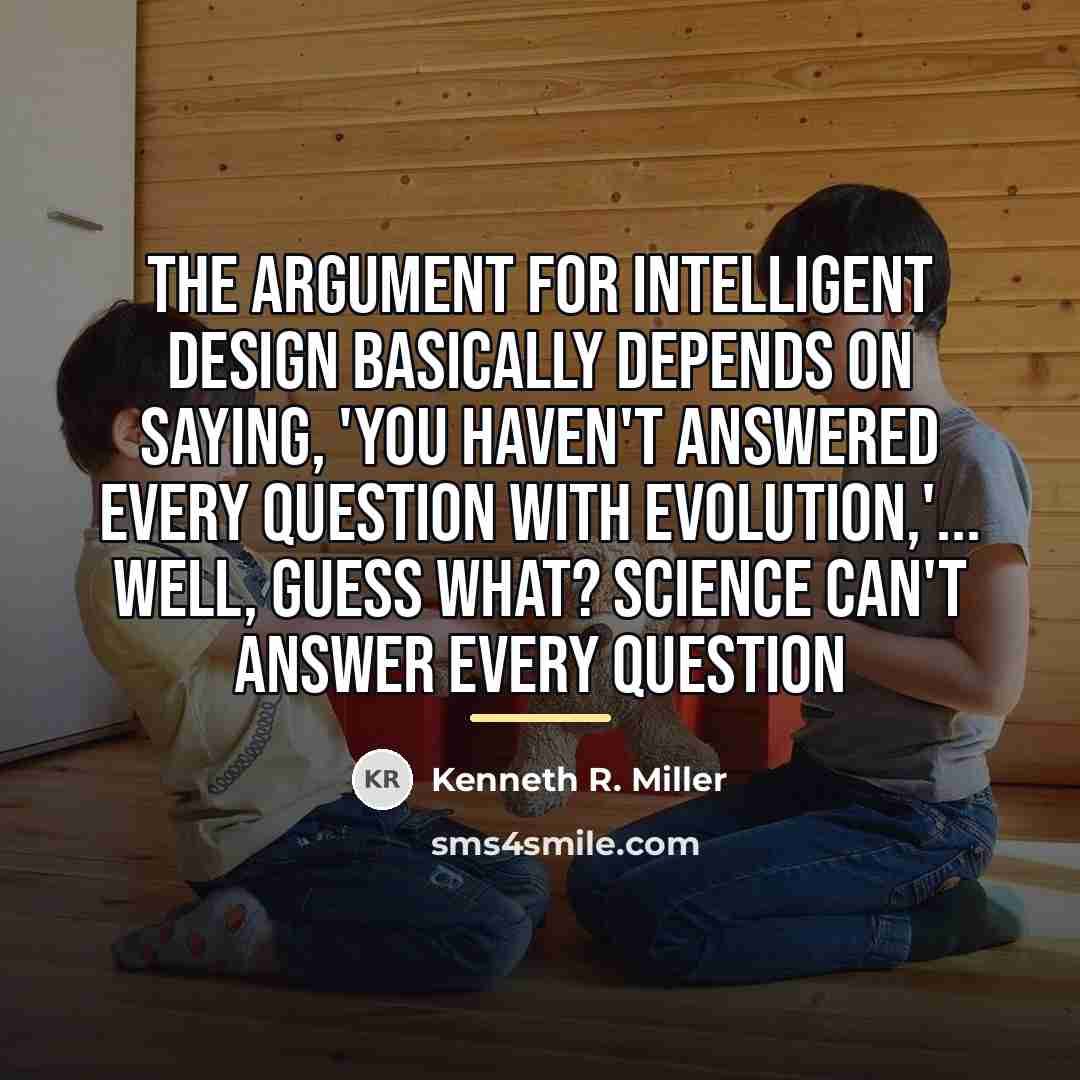 “The argument for intelligent design basically depends on saying, 'You…” quote by Kenneth R. Miller