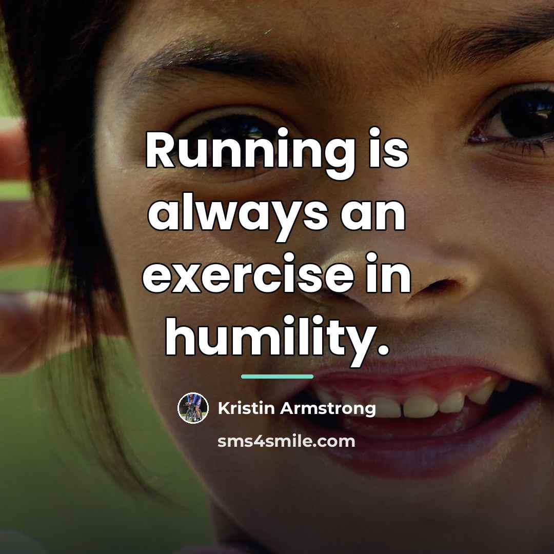 “Running is always an exercise in humility.…” quote by Kristin Armstrong
