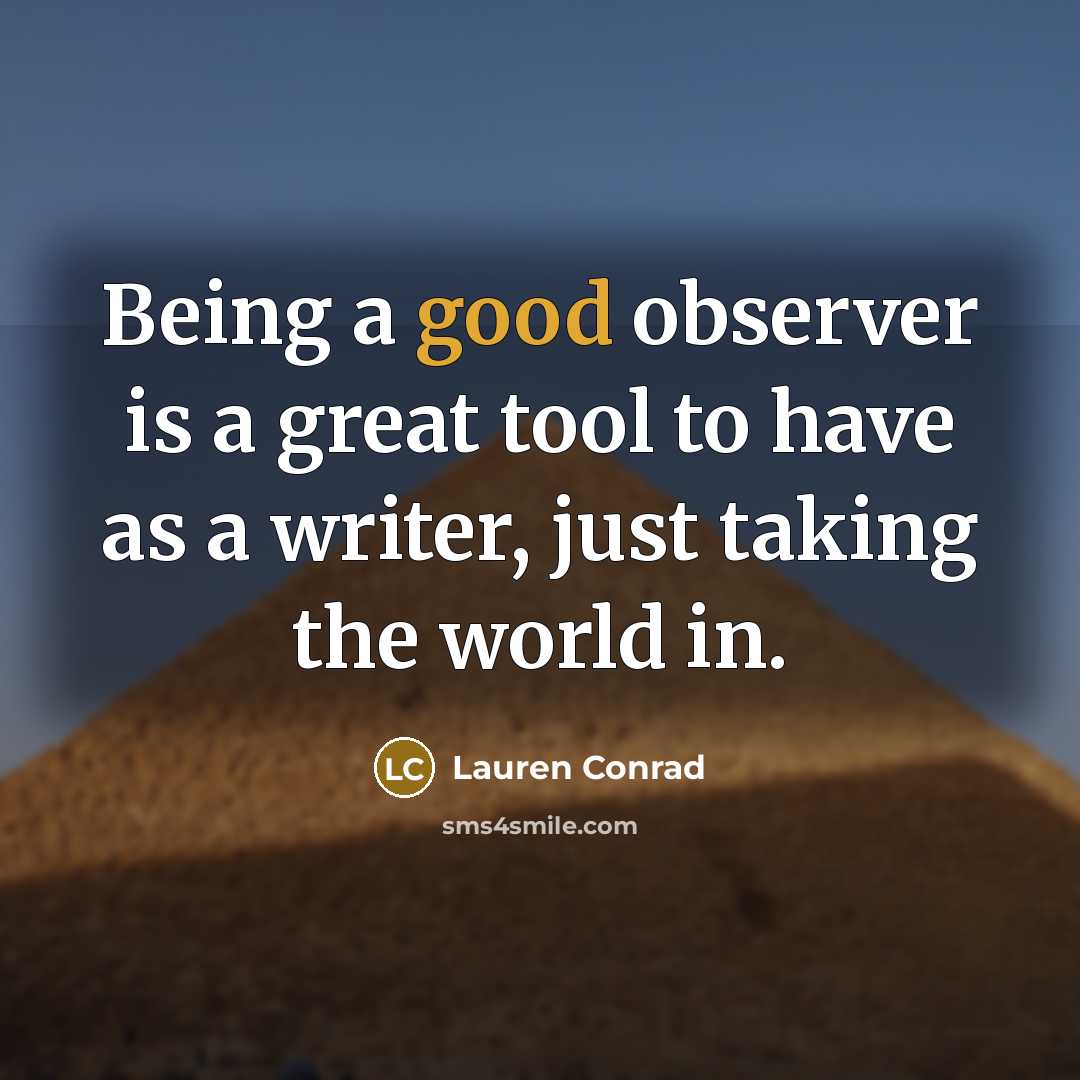 “Being a good observer is a great tool to have…” quote by Lauren Conrad