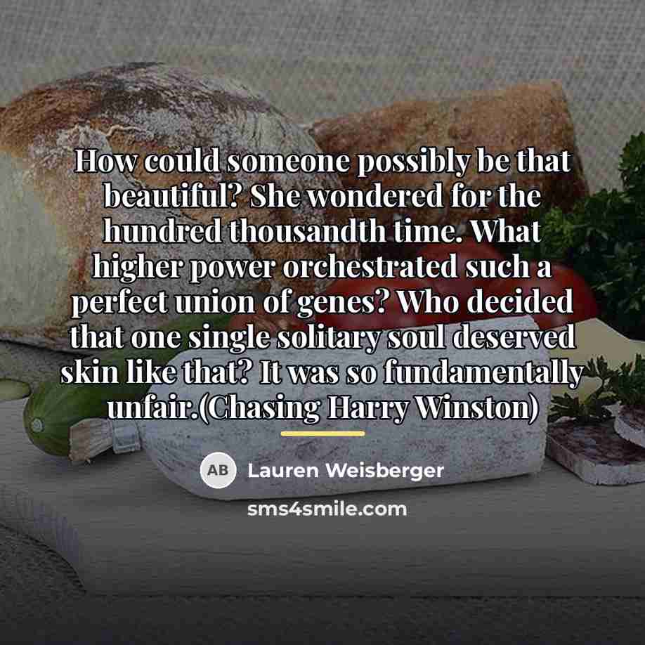 “How could someone possibly be that beautiful? She wondered for…” quote by Lauren Weisberger