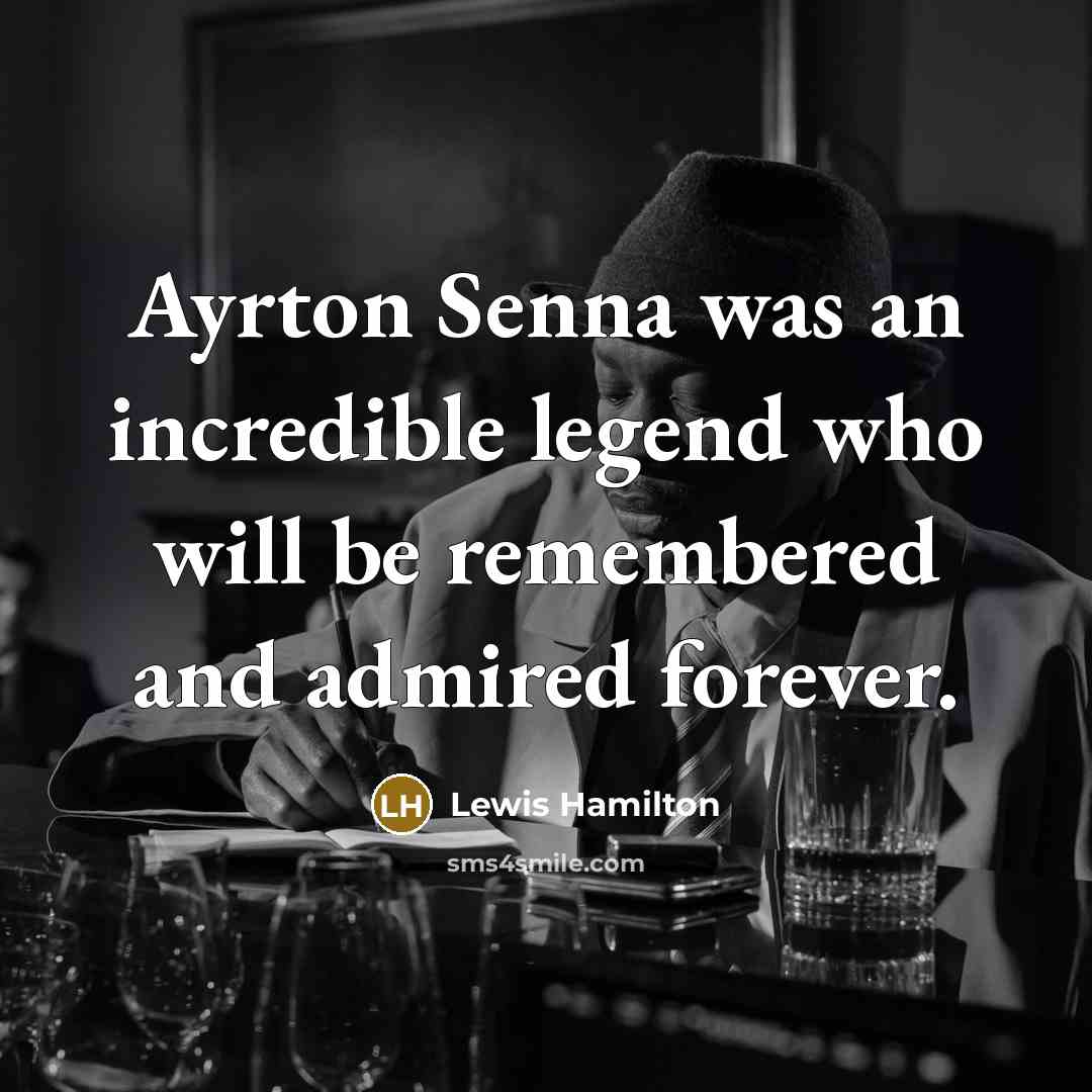 “Ayrton Senna was an incredible legend who will be remembered…” quote by Lewis Hamilton