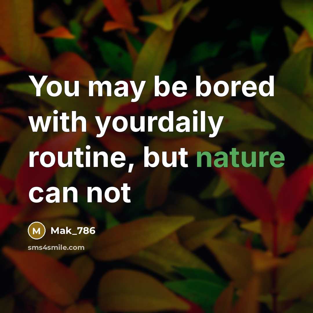 “You may be bored with yourdaily routine, but nature can…” quote by Mak_786