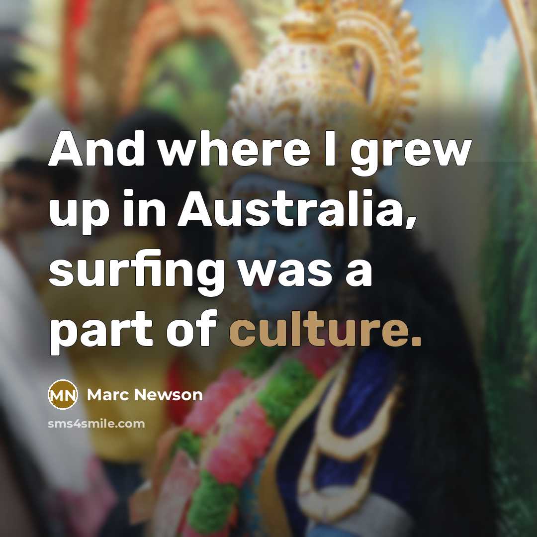 “And where I grew up in Australia, surfing was a…” quote by Marc Newson