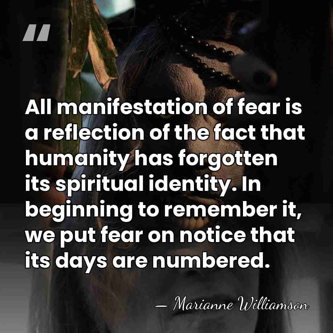 All manifestation of fear is a reflection of the fact that humanity&hellip; - Marianne Williamson