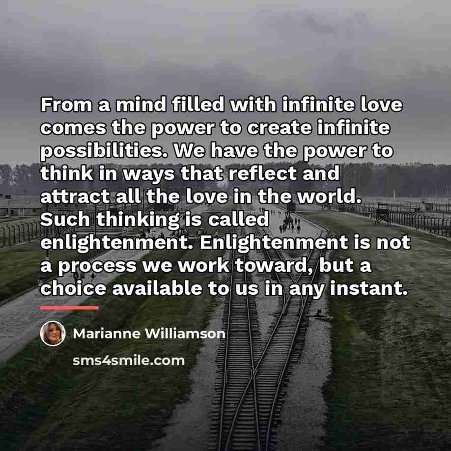 “From a mind filled with infinite love comes the power…” quote by Marianne Williamson