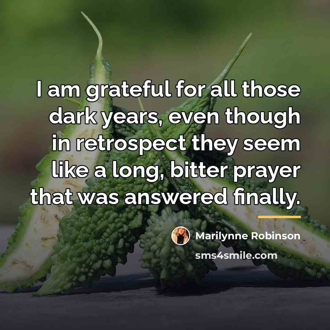 “I am grateful for all those dark years, even though…” quote by Marilynne Robinson