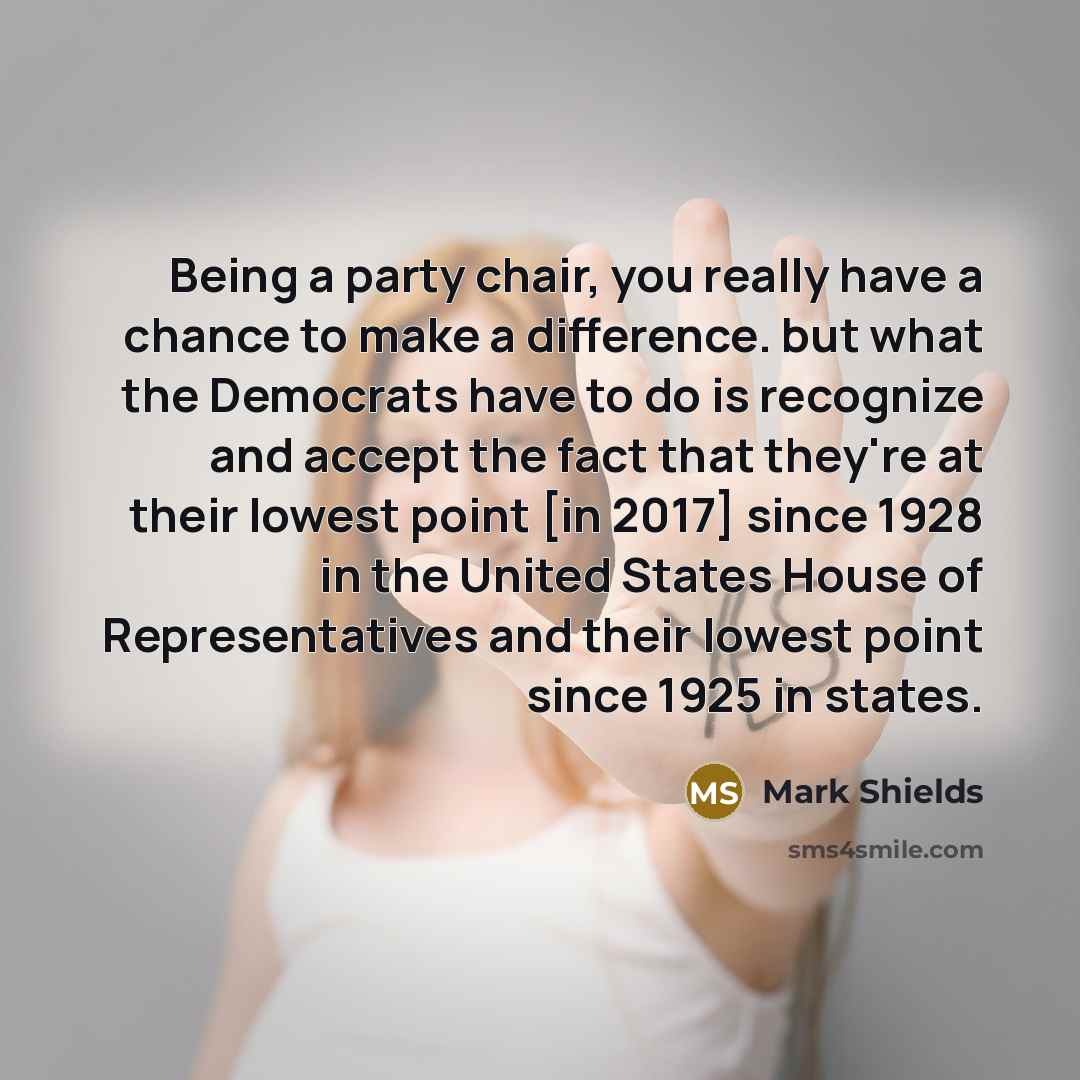 “Being a party chair, you really have a chance to…” quote by Mark Shields
