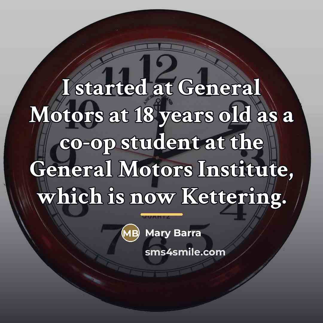 “I started at General Motors at 18 years old as…” quote by Mary Barra