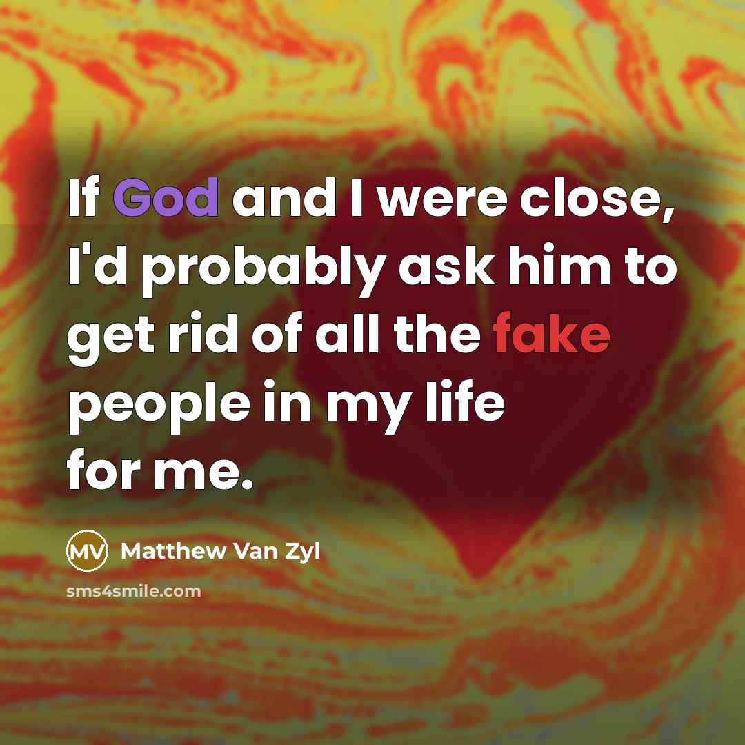 “If God and I were close, I'd probably ask him…” quote by Matthew Van Zyl
