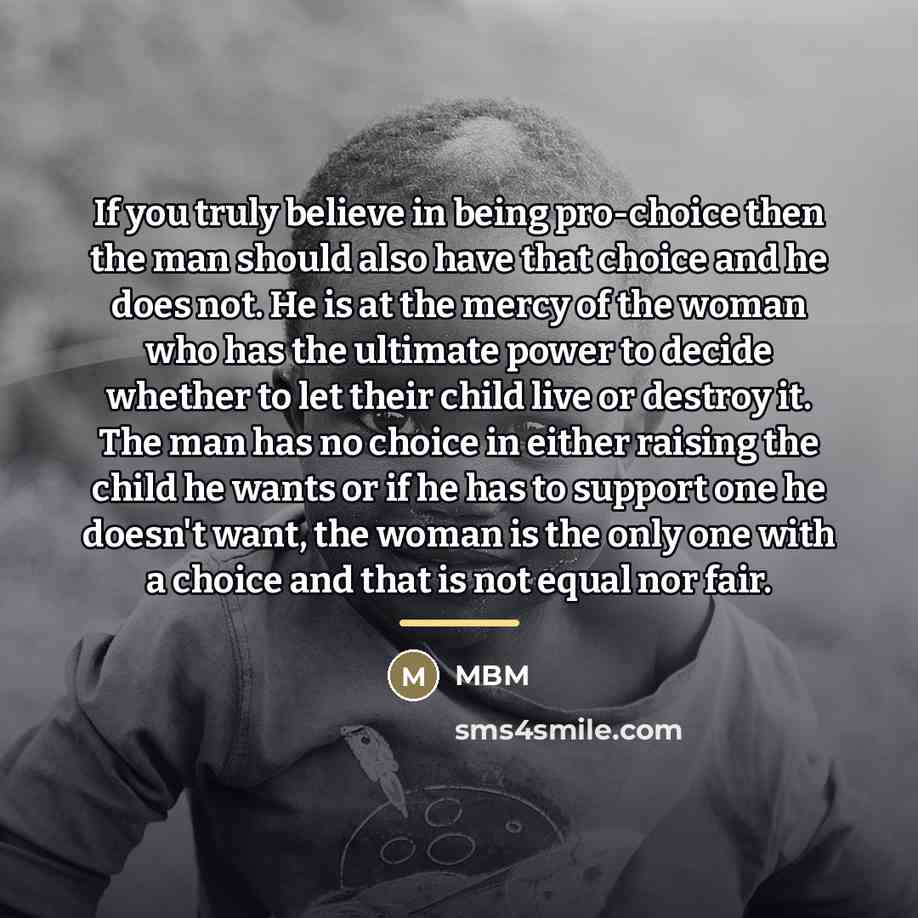 “If you truly believe in being pro-choice then the man…” quote by Mbm