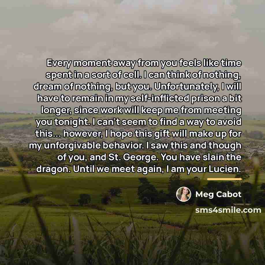“Every moment away from you feels like time spent in…” quote by Meg Cabot