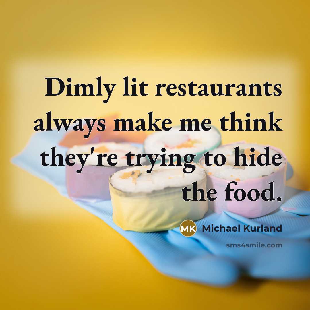“Dimly lit restaurants always make me think they're trying to…” quote by Michael Kurland