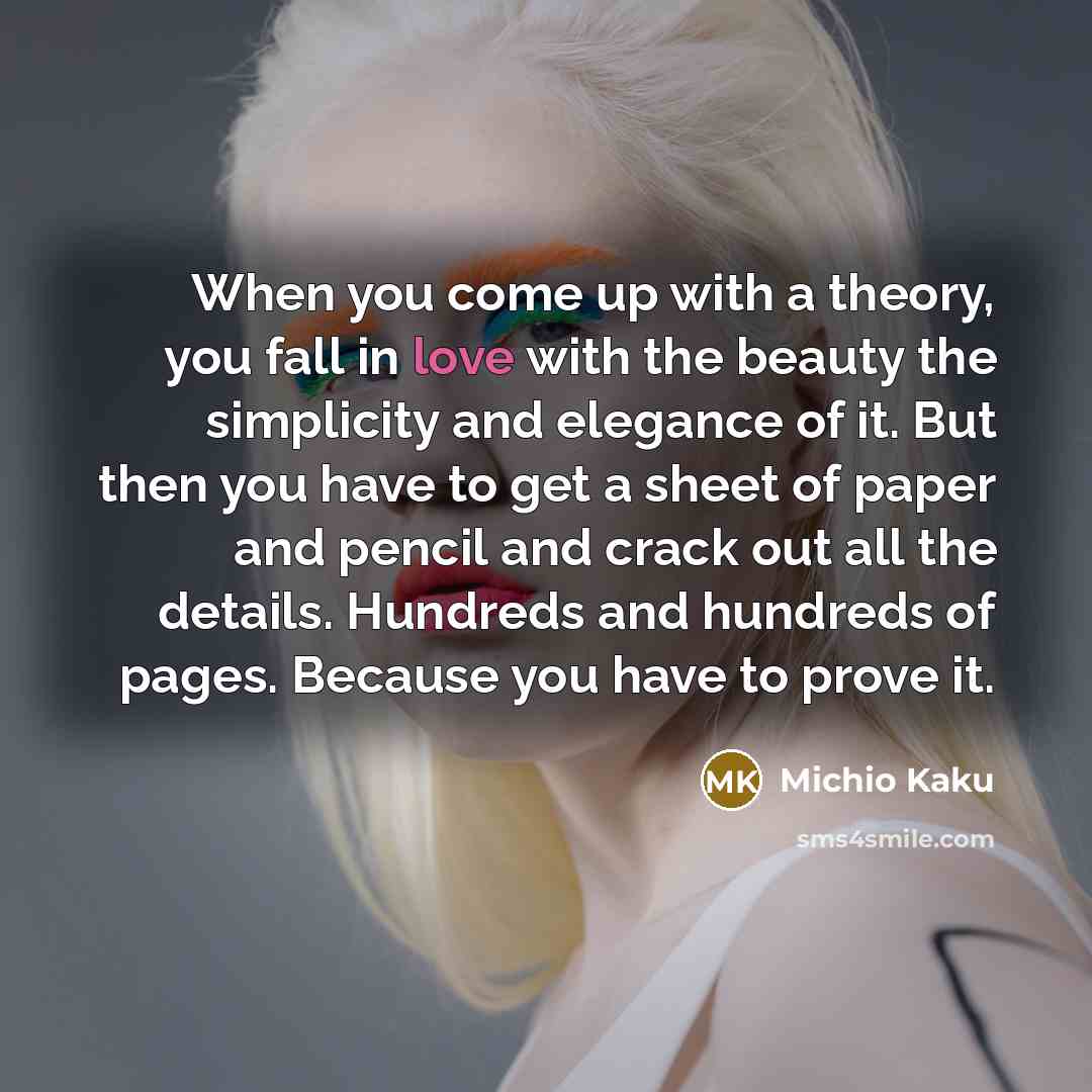 “When you come up with a theory, you fall in…” quote by Michio Kaku