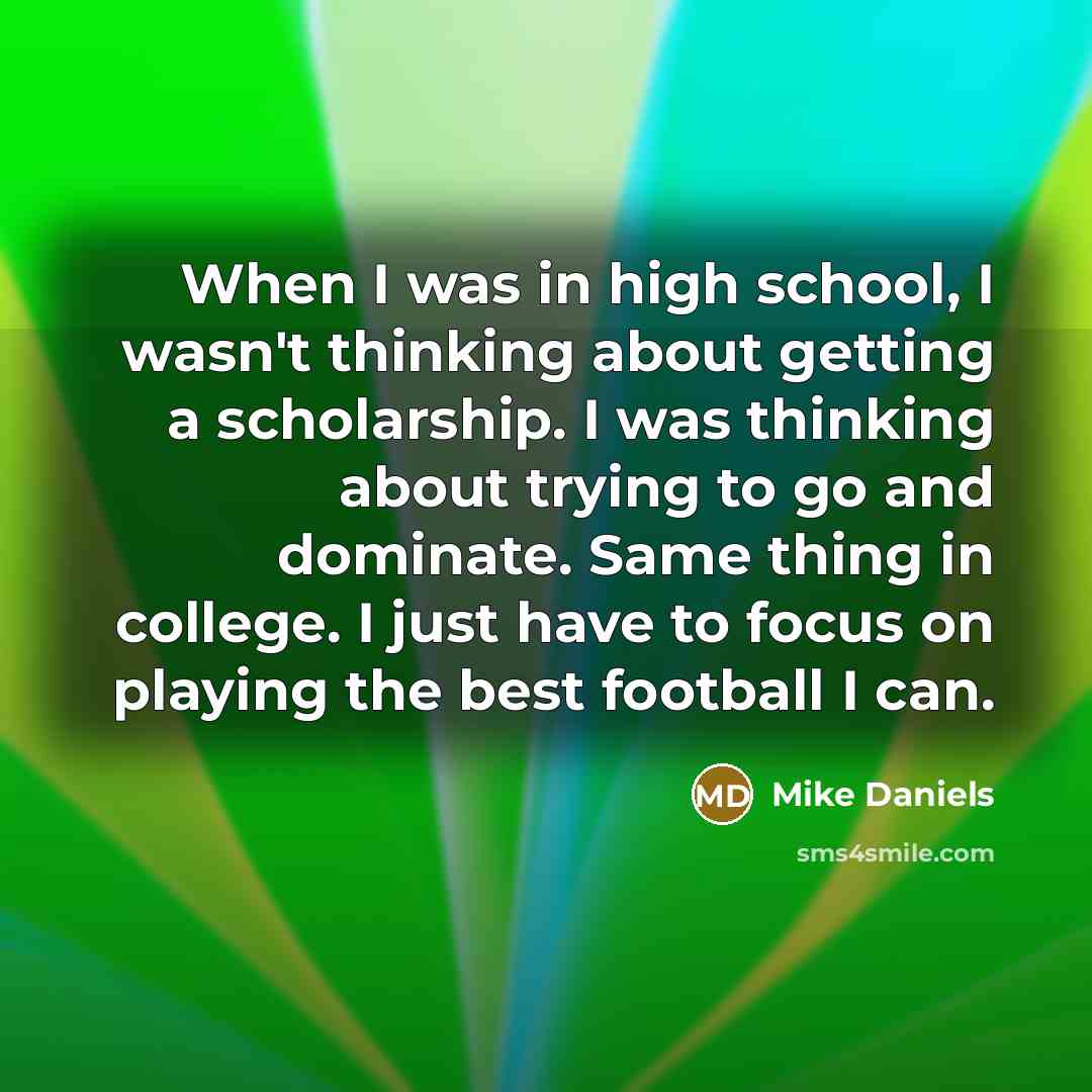 “When I was in high school, I wasn't thinking about…” quote by Mike Daniels