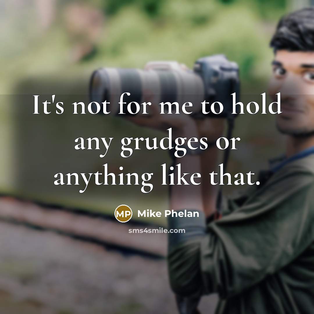 “It's not for me to hold any grudges or anything…” quote by Mike Phelan