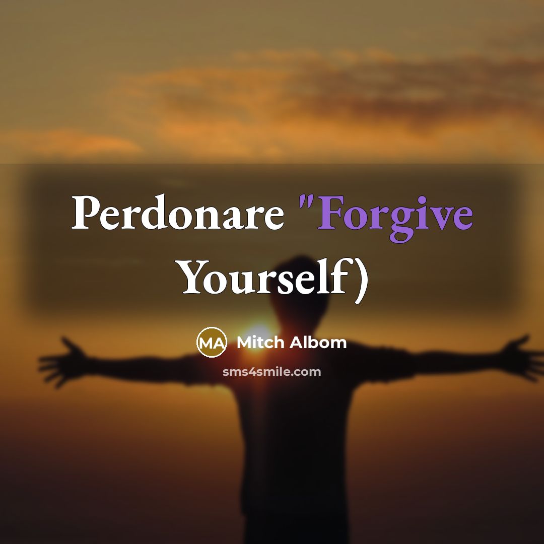 “Perdonare "Forgive Yourself)…” quote by Mitch Albom